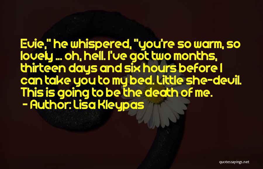 Lisa Kleypas Quotes: Evie, He Whispered, You're So Warm, So Lovely ... Oh, Hell. I've Got Two Months, Thirteen Days And Six Hours