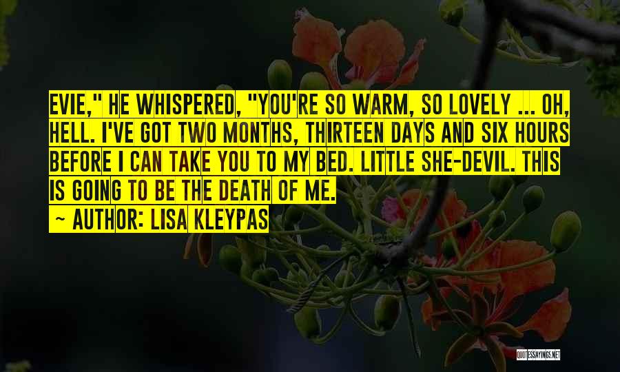 Lisa Kleypas Quotes: Evie, He Whispered, You're So Warm, So Lovely ... Oh, Hell. I've Got Two Months, Thirteen Days And Six Hours