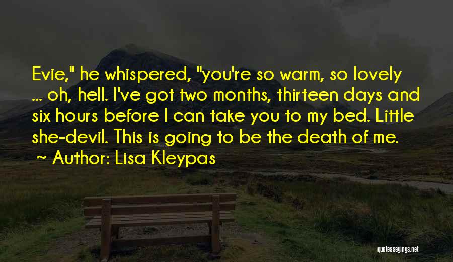 Lisa Kleypas Quotes: Evie, He Whispered, You're So Warm, So Lovely ... Oh, Hell. I've Got Two Months, Thirteen Days And Six Hours