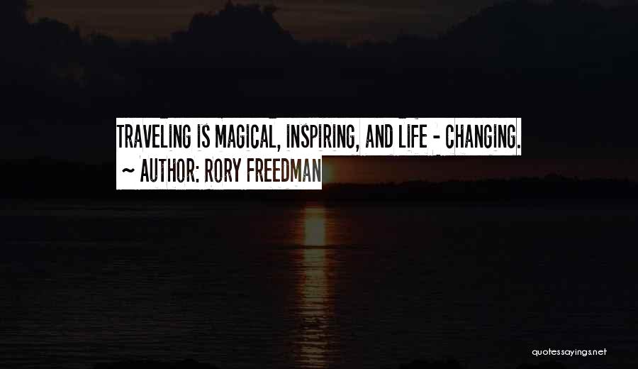 Rory Freedman Quotes: Traveling Is Magical, Inspiring, And Life - Changing.