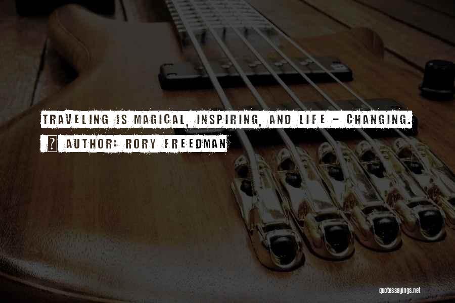 Rory Freedman Quotes: Traveling Is Magical, Inspiring, And Life - Changing.