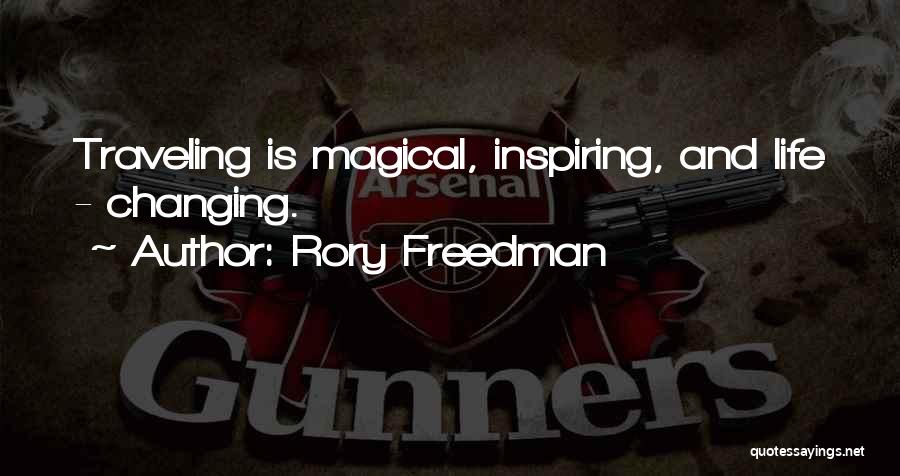 Rory Freedman Quotes: Traveling Is Magical, Inspiring, And Life - Changing.
