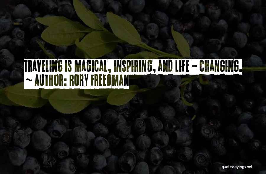 Rory Freedman Quotes: Traveling Is Magical, Inspiring, And Life - Changing.