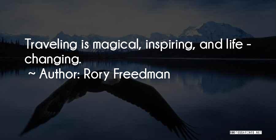 Rory Freedman Quotes: Traveling Is Magical, Inspiring, And Life - Changing.