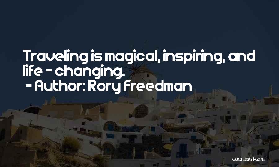 Rory Freedman Quotes: Traveling Is Magical, Inspiring, And Life - Changing.