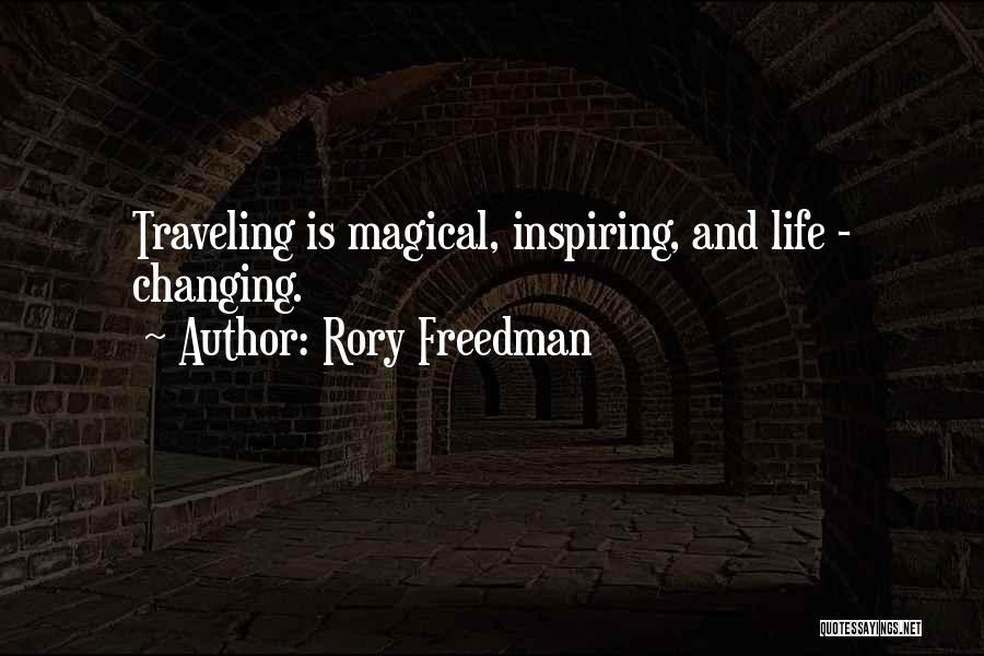 Rory Freedman Quotes: Traveling Is Magical, Inspiring, And Life - Changing.