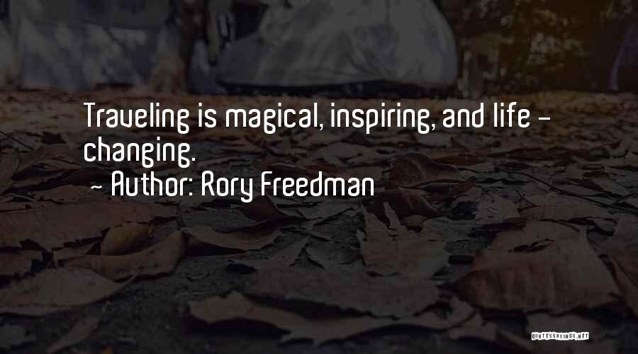 Rory Freedman Quotes: Traveling Is Magical, Inspiring, And Life - Changing.