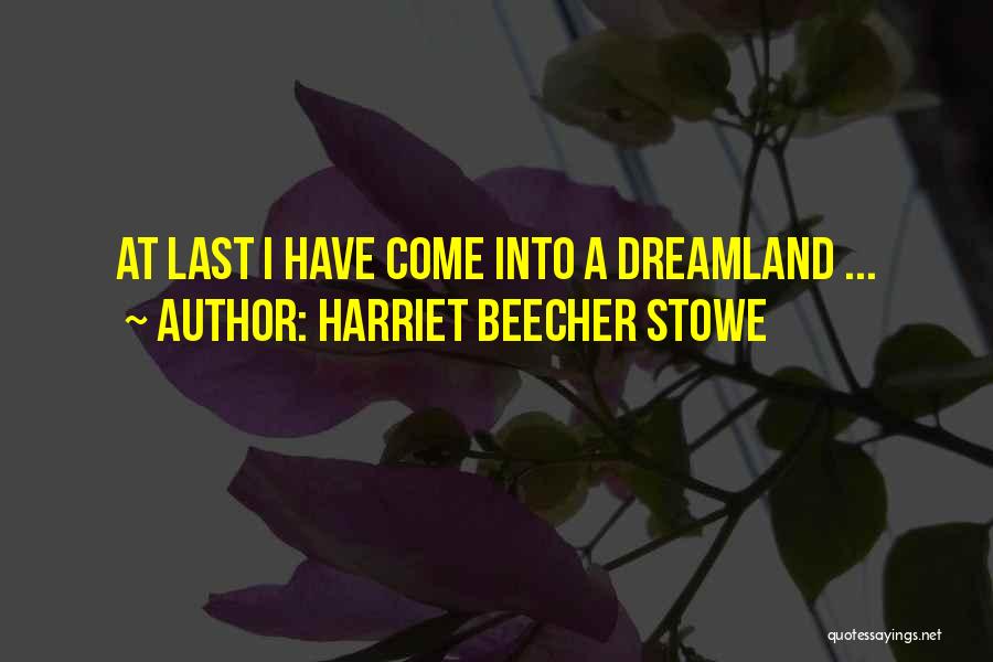 Harriet Beecher Stowe Quotes: At Last I Have Come Into A Dreamland ...