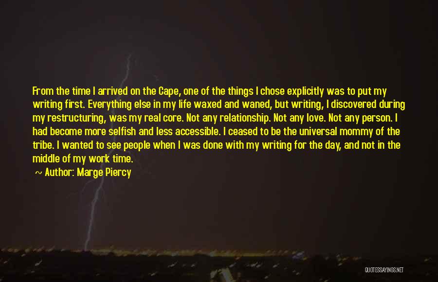 Marge Piercy Quotes: From The Time I Arrived On The Cape, One Of The Things I Chose Explicitly Was To Put My Writing