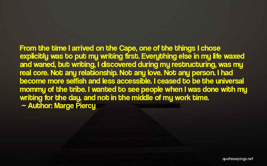 Marge Piercy Quotes: From The Time I Arrived On The Cape, One Of The Things I Chose Explicitly Was To Put My Writing