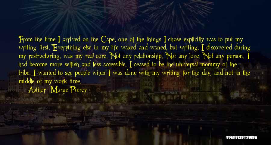 Marge Piercy Quotes: From The Time I Arrived On The Cape, One Of The Things I Chose Explicitly Was To Put My Writing