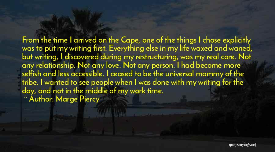 Marge Piercy Quotes: From The Time I Arrived On The Cape, One Of The Things I Chose Explicitly Was To Put My Writing