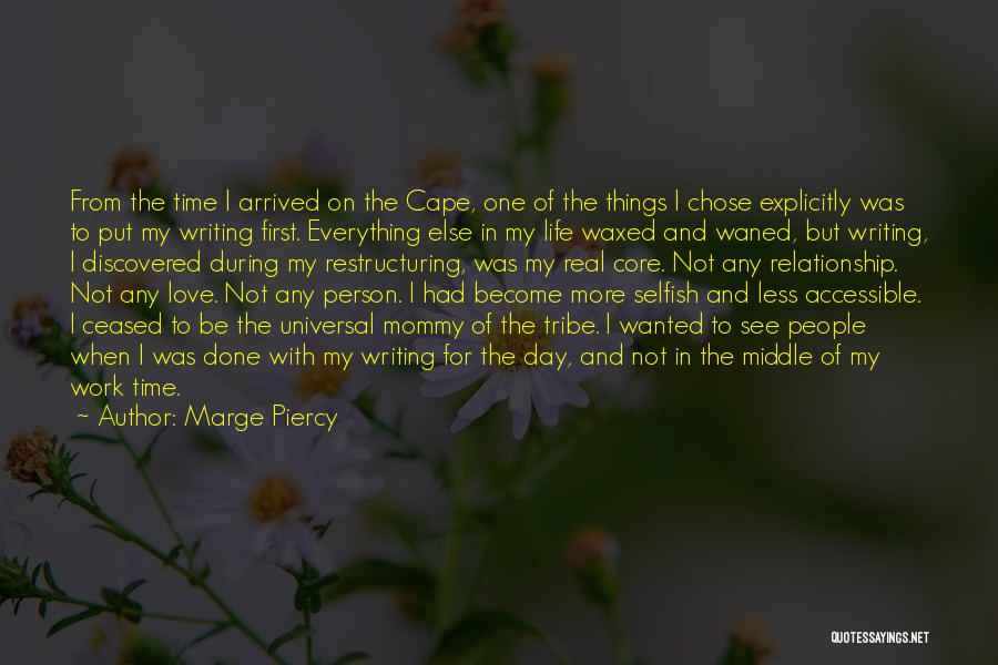 Marge Piercy Quotes: From The Time I Arrived On The Cape, One Of The Things I Chose Explicitly Was To Put My Writing