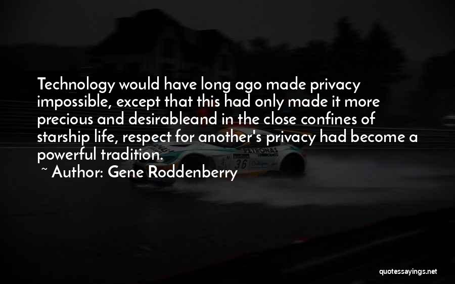 Gene Roddenberry Quotes: Technology Would Have Long Ago Made Privacy Impossible, Except That This Had Only Made It More Precious And Desirableand In