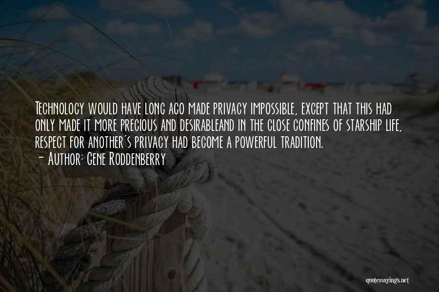 Gene Roddenberry Quotes: Technology Would Have Long Ago Made Privacy Impossible, Except That This Had Only Made It More Precious And Desirableand In