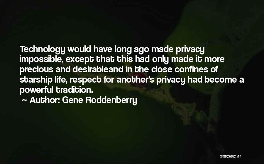 Gene Roddenberry Quotes: Technology Would Have Long Ago Made Privacy Impossible, Except That This Had Only Made It More Precious And Desirableand In