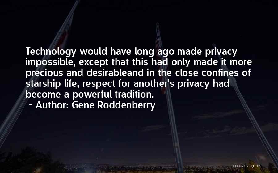 Gene Roddenberry Quotes: Technology Would Have Long Ago Made Privacy Impossible, Except That This Had Only Made It More Precious And Desirableand In