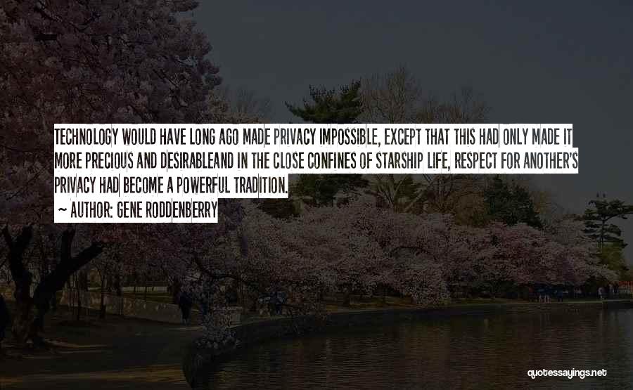 Gene Roddenberry Quotes: Technology Would Have Long Ago Made Privacy Impossible, Except That This Had Only Made It More Precious And Desirableand In