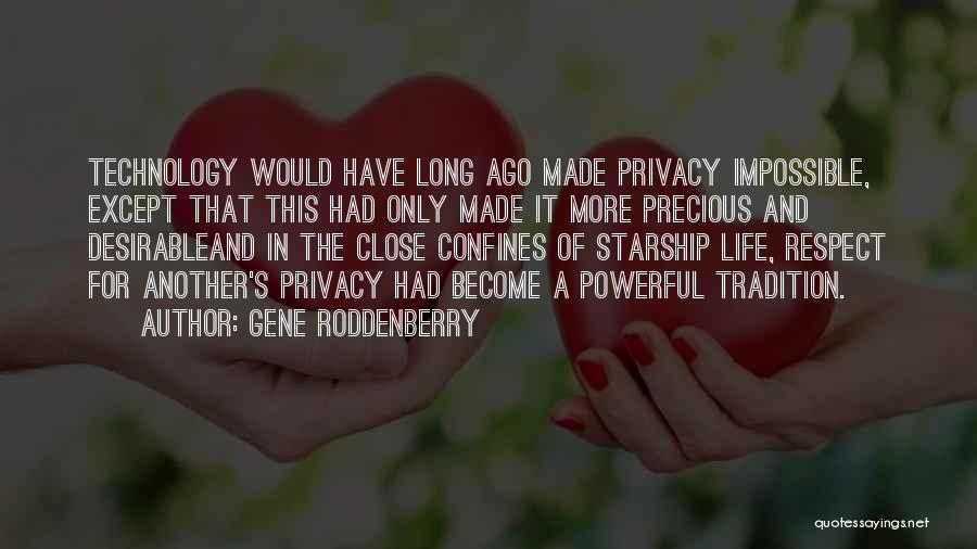 Gene Roddenberry Quotes: Technology Would Have Long Ago Made Privacy Impossible, Except That This Had Only Made It More Precious And Desirableand In