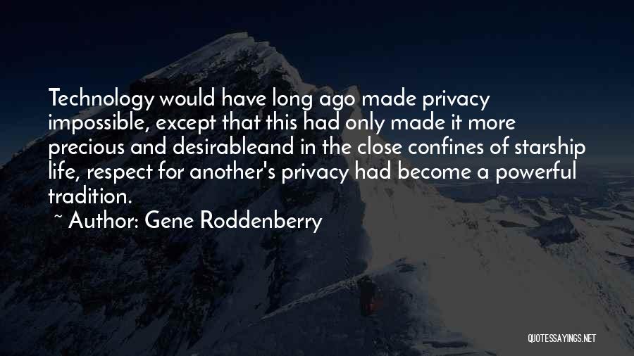 Gene Roddenberry Quotes: Technology Would Have Long Ago Made Privacy Impossible, Except That This Had Only Made It More Precious And Desirableand In