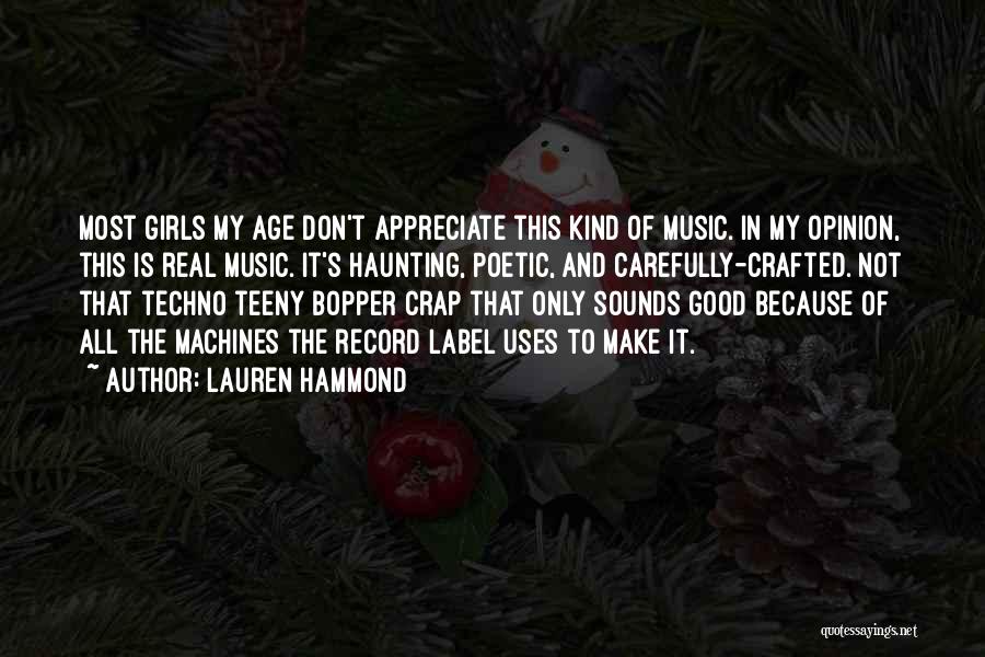 Lauren Hammond Quotes: Most Girls My Age Don't Appreciate This Kind Of Music. In My Opinion, This Is Real Music. It's Haunting, Poetic,