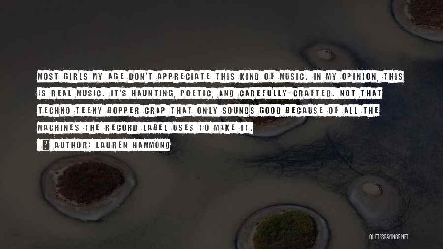 Lauren Hammond Quotes: Most Girls My Age Don't Appreciate This Kind Of Music. In My Opinion, This Is Real Music. It's Haunting, Poetic,