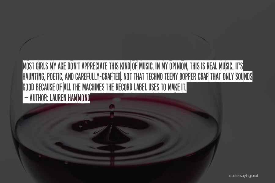 Lauren Hammond Quotes: Most Girls My Age Don't Appreciate This Kind Of Music. In My Opinion, This Is Real Music. It's Haunting, Poetic,