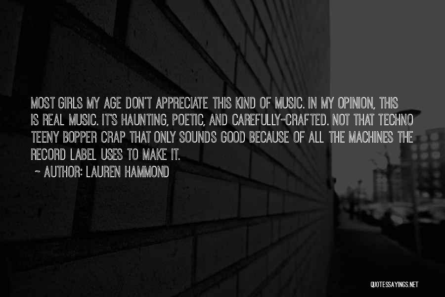 Lauren Hammond Quotes: Most Girls My Age Don't Appreciate This Kind Of Music. In My Opinion, This Is Real Music. It's Haunting, Poetic,