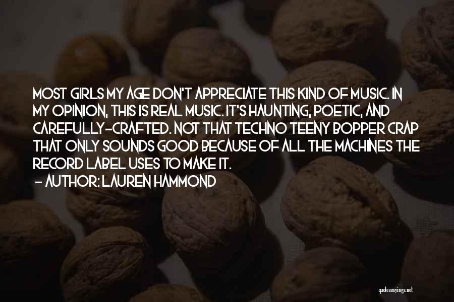 Lauren Hammond Quotes: Most Girls My Age Don't Appreciate This Kind Of Music. In My Opinion, This Is Real Music. It's Haunting, Poetic,