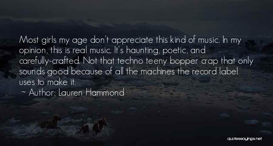 Lauren Hammond Quotes: Most Girls My Age Don't Appreciate This Kind Of Music. In My Opinion, This Is Real Music. It's Haunting, Poetic,