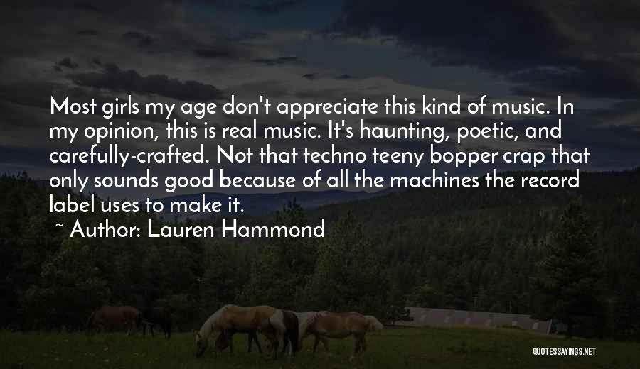 Lauren Hammond Quotes: Most Girls My Age Don't Appreciate This Kind Of Music. In My Opinion, This Is Real Music. It's Haunting, Poetic,