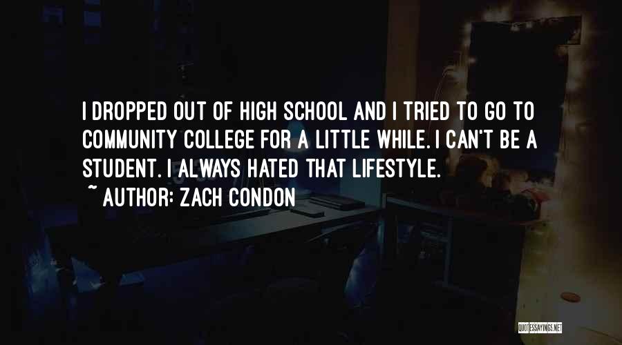 Zach Condon Quotes: I Dropped Out Of High School And I Tried To Go To Community College For A Little While. I Can't