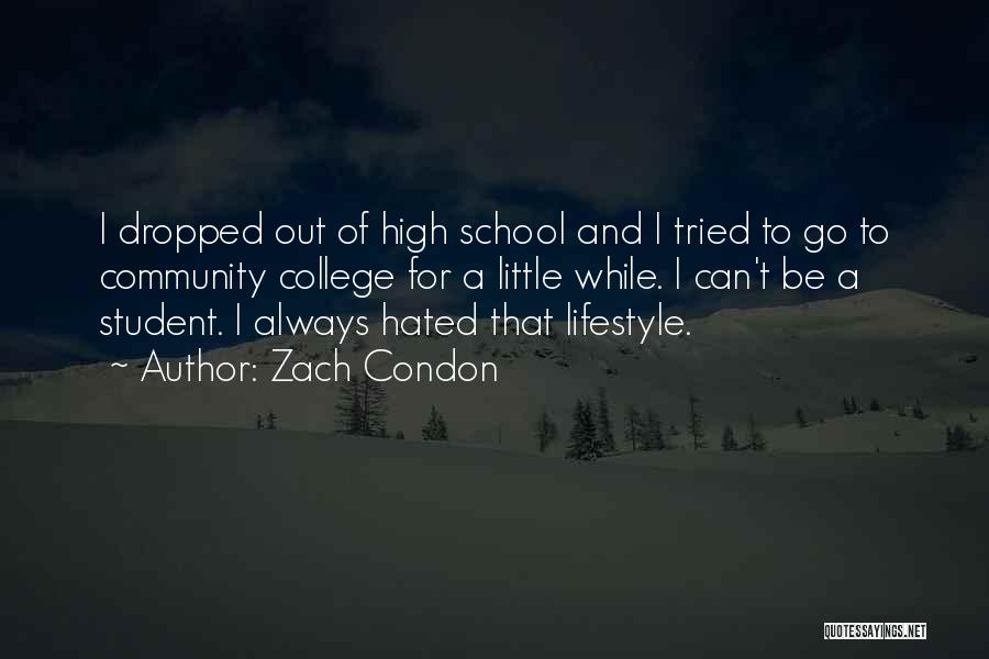 Zach Condon Quotes: I Dropped Out Of High School And I Tried To Go To Community College For A Little While. I Can't