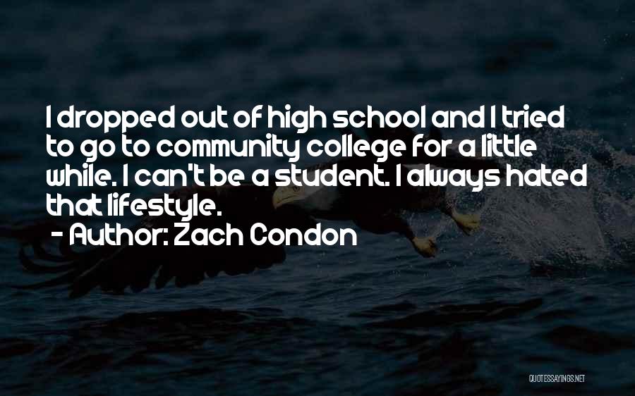 Zach Condon Quotes: I Dropped Out Of High School And I Tried To Go To Community College For A Little While. I Can't