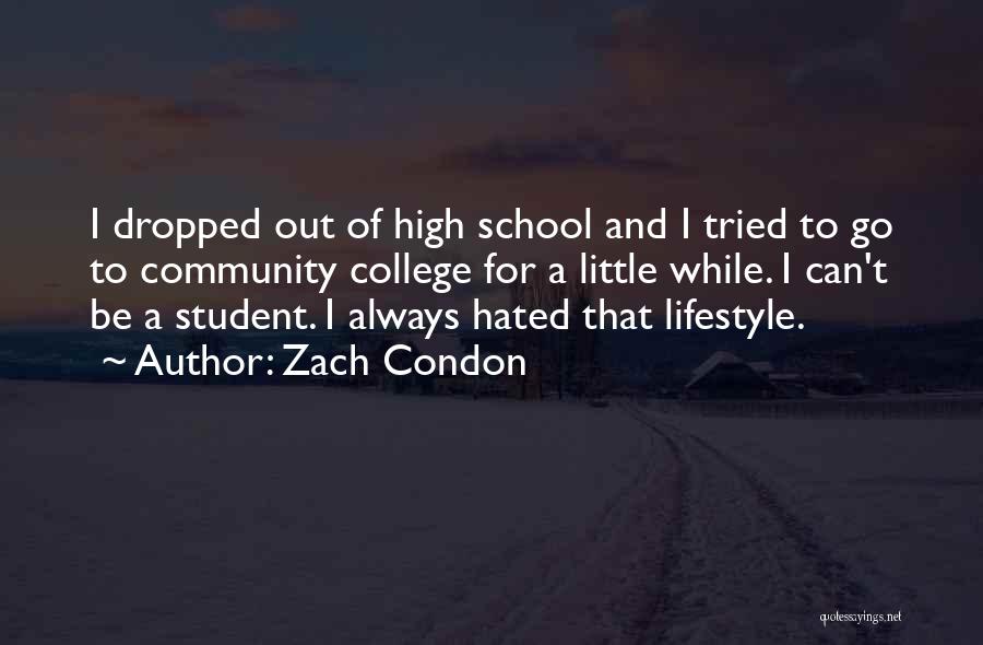 Zach Condon Quotes: I Dropped Out Of High School And I Tried To Go To Community College For A Little While. I Can't