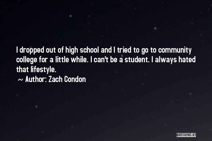 Zach Condon Quotes: I Dropped Out Of High School And I Tried To Go To Community College For A Little While. I Can't