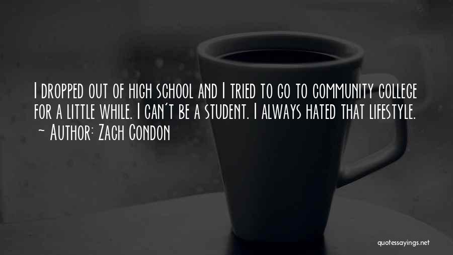 Zach Condon Quotes: I Dropped Out Of High School And I Tried To Go To Community College For A Little While. I Can't