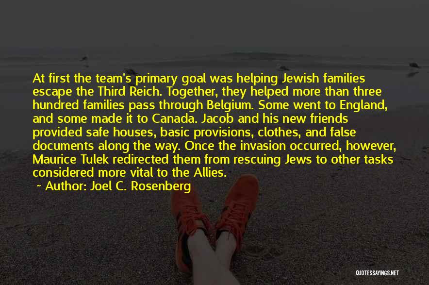 Joel C. Rosenberg Quotes: At First The Team's Primary Goal Was Helping Jewish Families Escape The Third Reich. Together, They Helped More Than Three