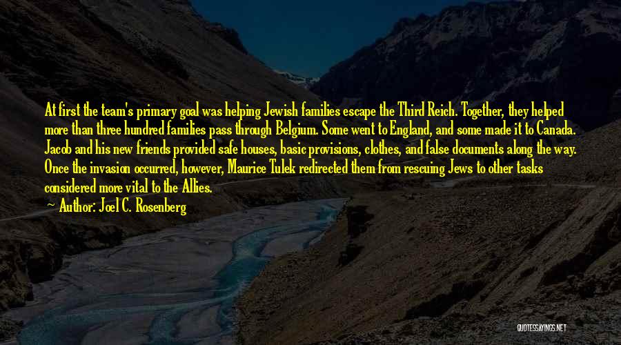 Joel C. Rosenberg Quotes: At First The Team's Primary Goal Was Helping Jewish Families Escape The Third Reich. Together, They Helped More Than Three