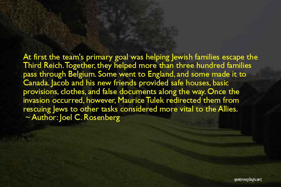 Joel C. Rosenberg Quotes: At First The Team's Primary Goal Was Helping Jewish Families Escape The Third Reich. Together, They Helped More Than Three