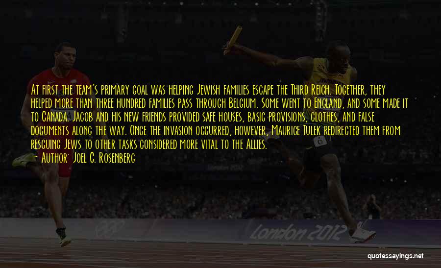 Joel C. Rosenberg Quotes: At First The Team's Primary Goal Was Helping Jewish Families Escape The Third Reich. Together, They Helped More Than Three