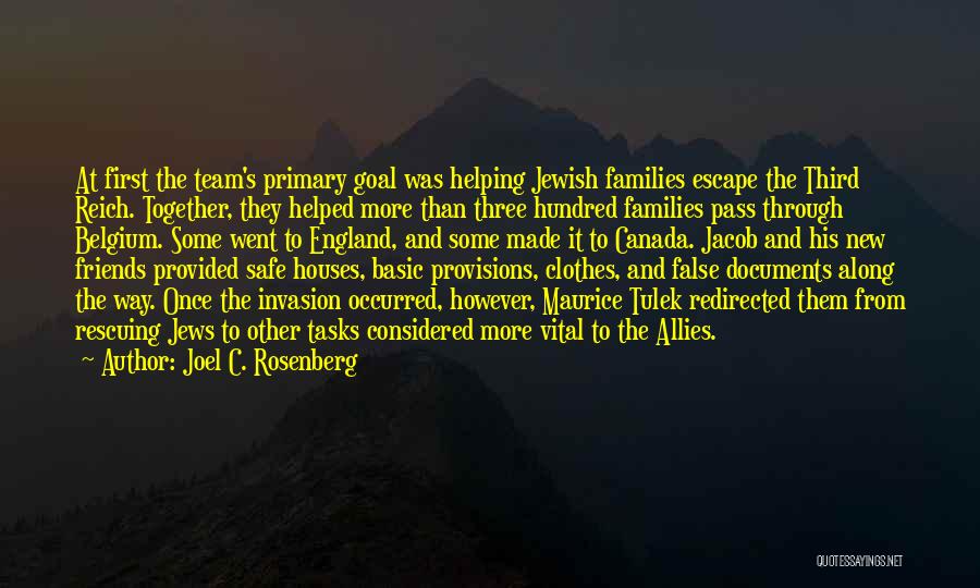 Joel C. Rosenberg Quotes: At First The Team's Primary Goal Was Helping Jewish Families Escape The Third Reich. Together, They Helped More Than Three