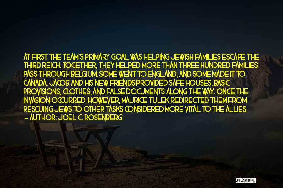 Joel C. Rosenberg Quotes: At First The Team's Primary Goal Was Helping Jewish Families Escape The Third Reich. Together, They Helped More Than Three