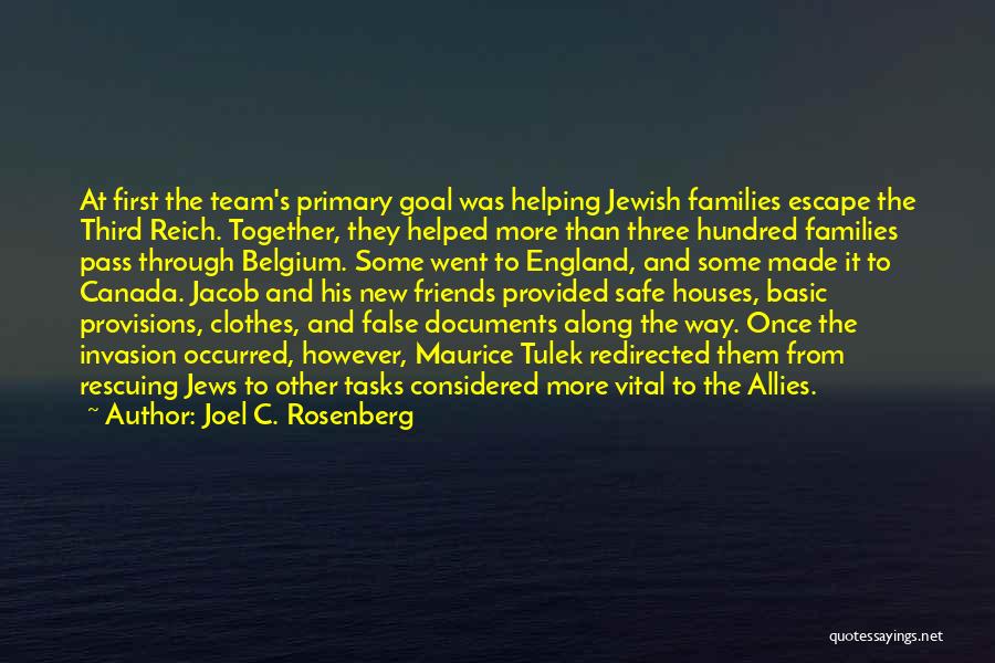 Joel C. Rosenberg Quotes: At First The Team's Primary Goal Was Helping Jewish Families Escape The Third Reich. Together, They Helped More Than Three