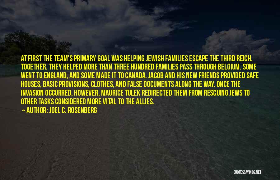 Joel C. Rosenberg Quotes: At First The Team's Primary Goal Was Helping Jewish Families Escape The Third Reich. Together, They Helped More Than Three