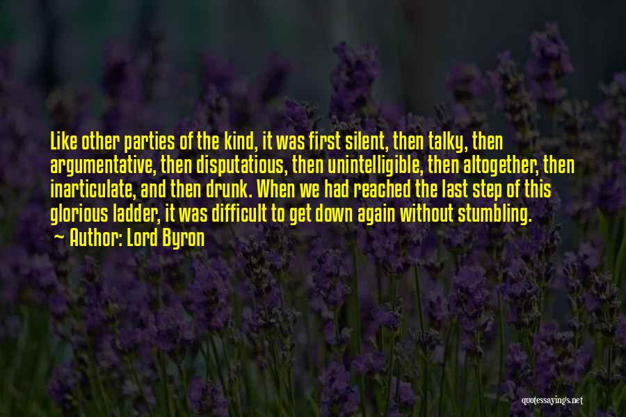 Lord Byron Quotes: Like Other Parties Of The Kind, It Was First Silent, Then Talky, Then Argumentative, Then Disputatious, Then Unintelligible, Then Altogether,