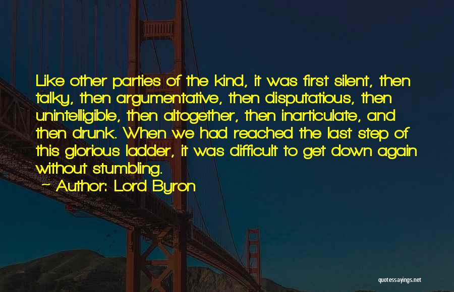Lord Byron Quotes: Like Other Parties Of The Kind, It Was First Silent, Then Talky, Then Argumentative, Then Disputatious, Then Unintelligible, Then Altogether,