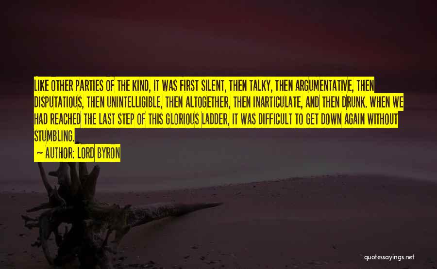 Lord Byron Quotes: Like Other Parties Of The Kind, It Was First Silent, Then Talky, Then Argumentative, Then Disputatious, Then Unintelligible, Then Altogether,