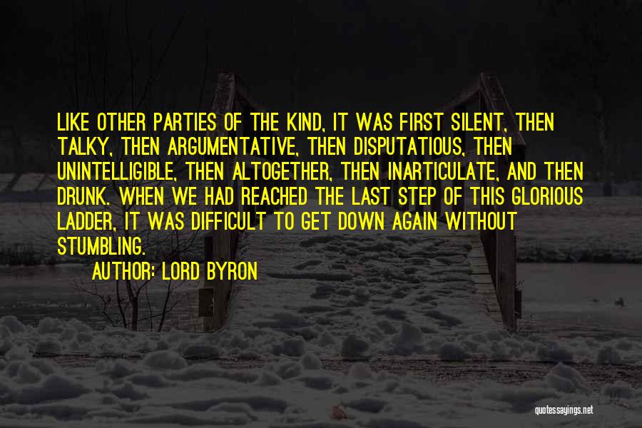 Lord Byron Quotes: Like Other Parties Of The Kind, It Was First Silent, Then Talky, Then Argumentative, Then Disputatious, Then Unintelligible, Then Altogether,