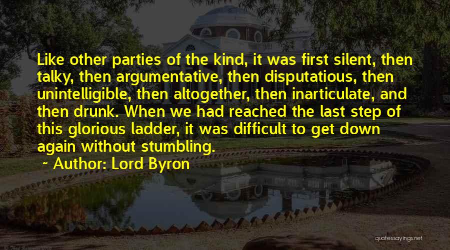 Lord Byron Quotes: Like Other Parties Of The Kind, It Was First Silent, Then Talky, Then Argumentative, Then Disputatious, Then Unintelligible, Then Altogether,